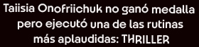 Taiisia Onofriichuk no gan medalla pero ejecut una de las rutinas ms aplaudidas THRILLER